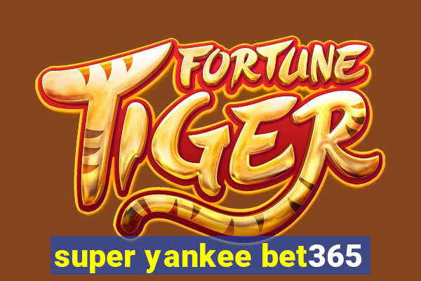 super yankee bet365